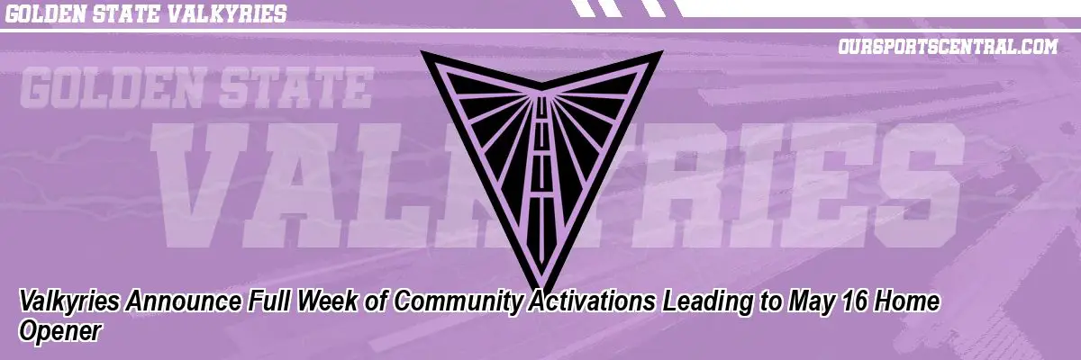 Valkyries Announce Full Week of Community Activations Leading to May 16 Home Opener
