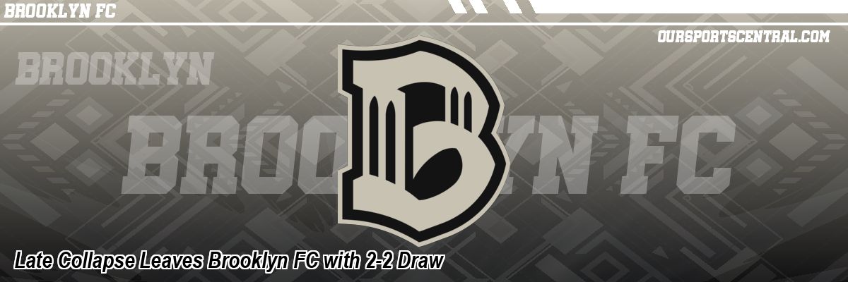 Late Collapse Leaves Brooklyn FC with 2-2 Draw