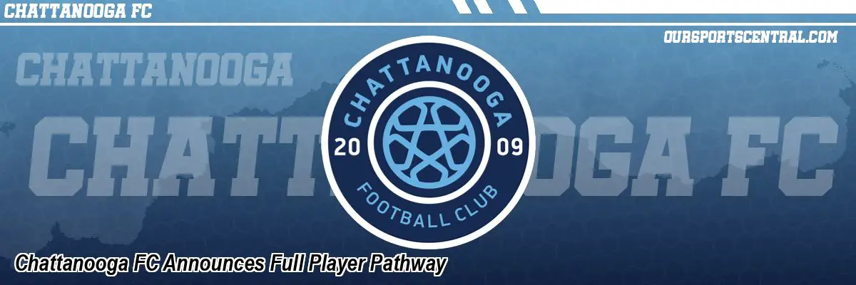 Chattanooga FC Announces Full Player Pathway