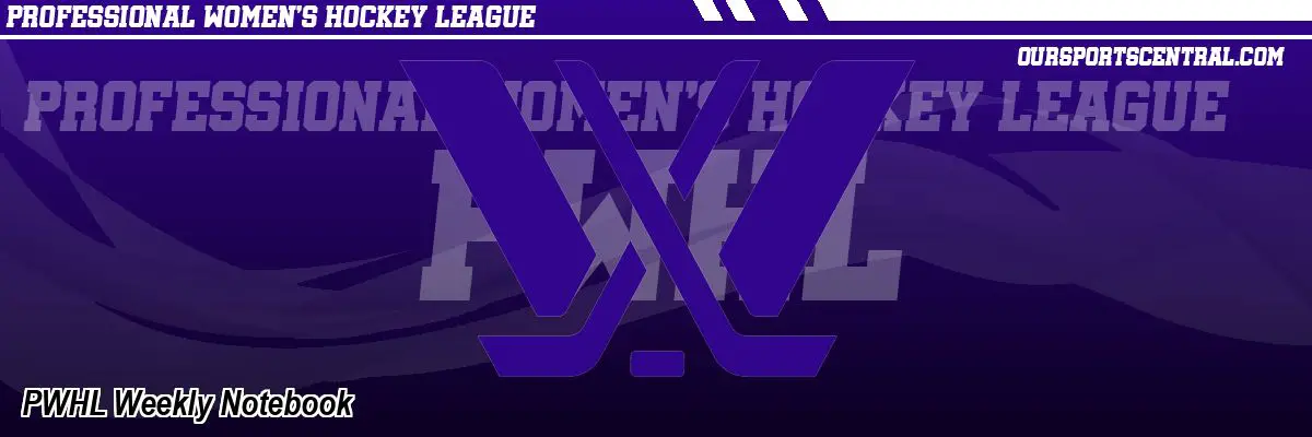 PWHL Weekly Notebook