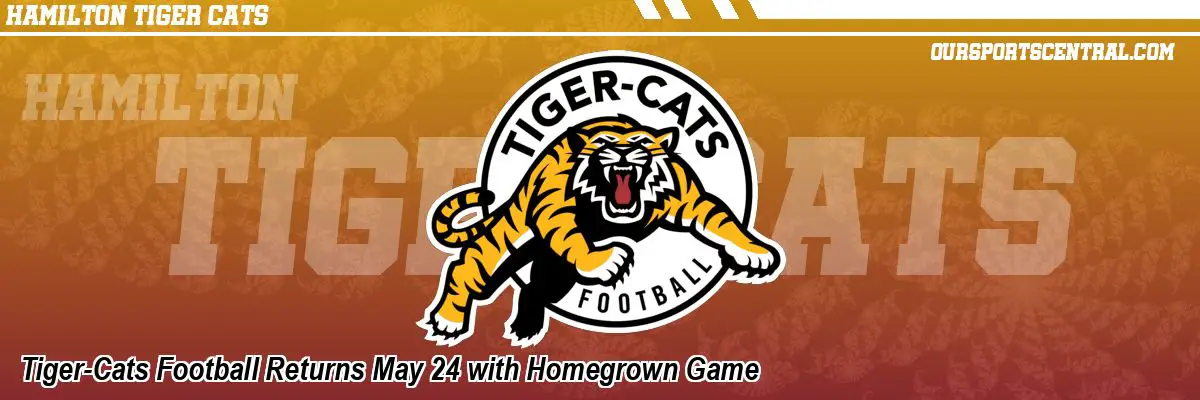 Tiger-Cats Football Returns May 24 with Homegrown Game