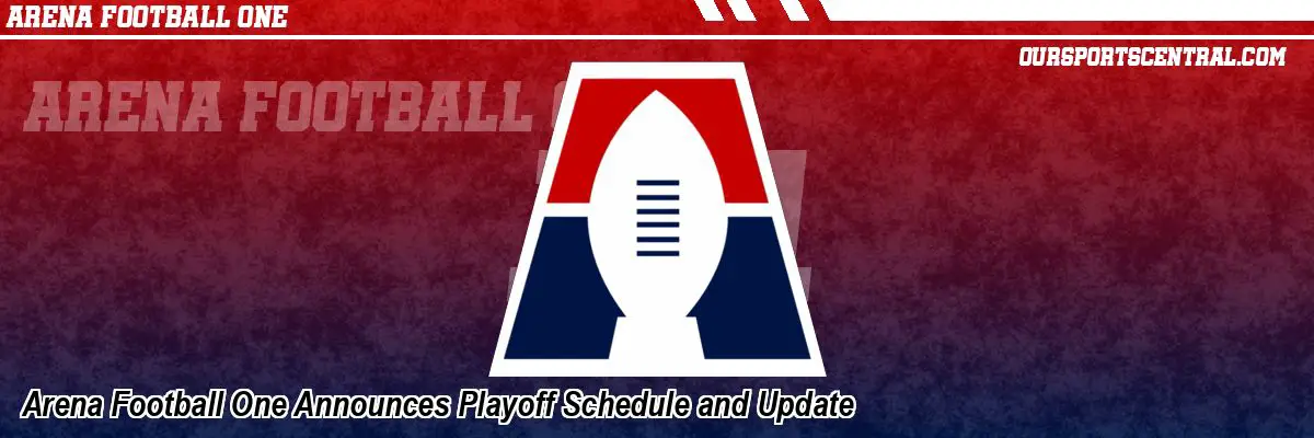Arena Football One Announces Playoff Schedule and Update