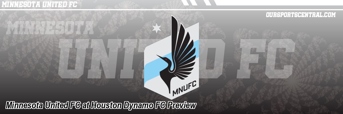 Minnesota United FC at Houston Dynamo FC Preview