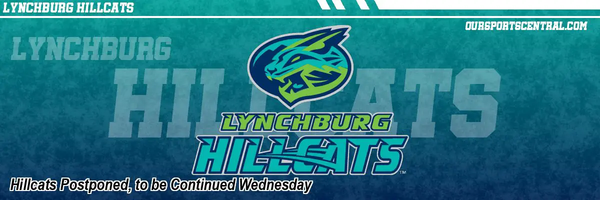 Hillcats Postponed, to be Continued Wednesday