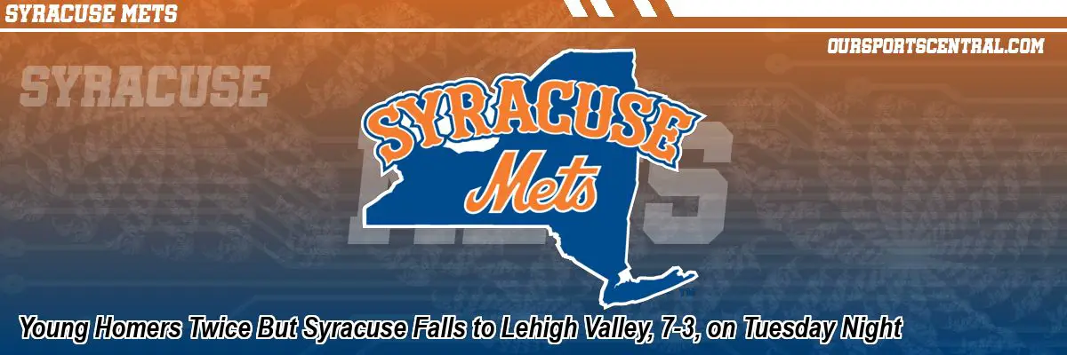 Young Homers Twice But Syracuse Falls to Lehigh Valley, 7-3, on Tuesday Night
