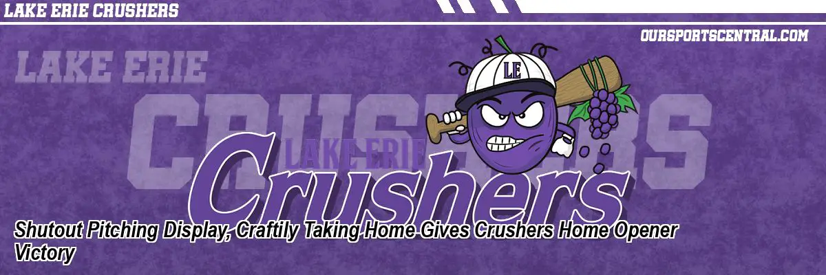 Shutout Pitching Display, Craftily Taking Home Gives Crushers Home Opener Victory