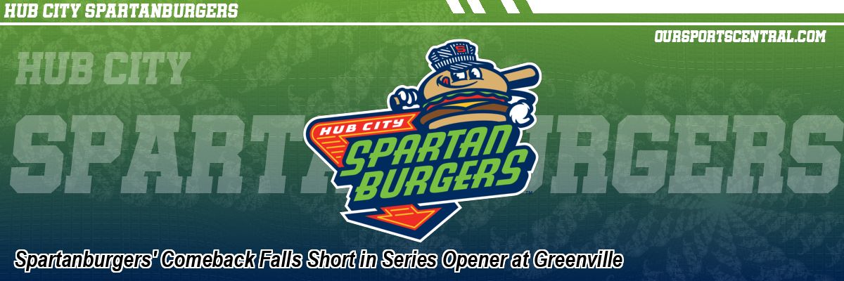 Spartanburgers' Comeback Falls Short in Series Opener at Greenville