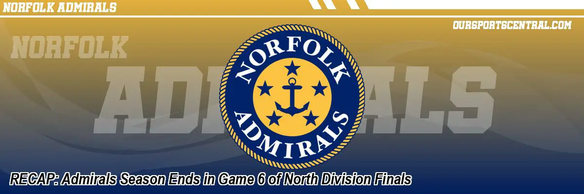 RECAP: Admirals Season Ends in Game 6 of North Division Finals