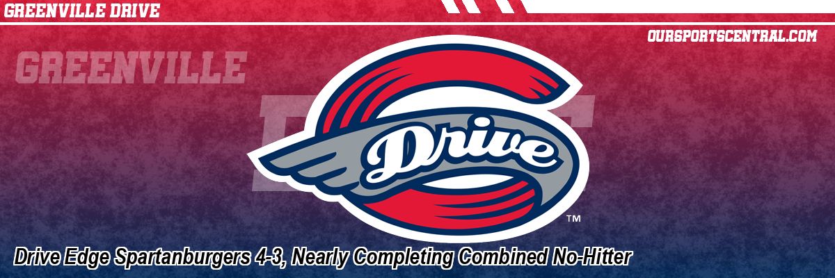 Drive Edge Spartanburgers 4-3, Nearly Completing Combined No-Hitter