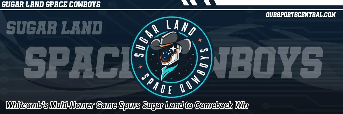 Whitcomb's Multi-Homer Game Spurs Sugar Land to Comeback Win