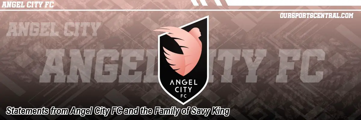 Statements from Angel City FC and the Family of Savy King