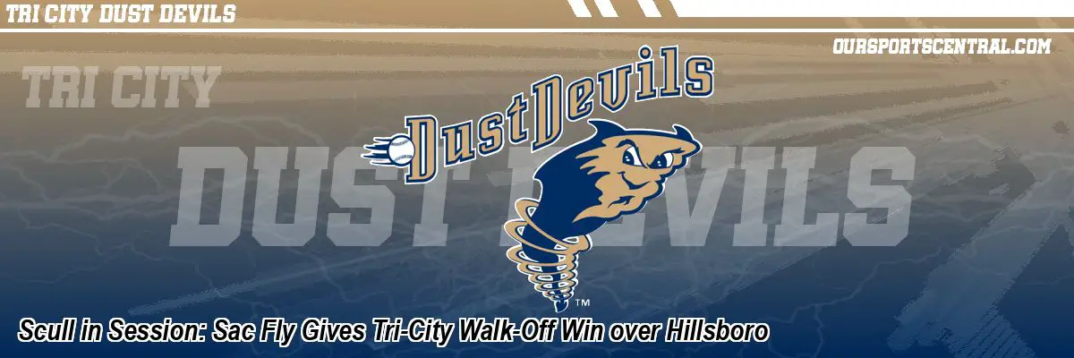 Scull in Session: Sac Fly Gives Tri-City Walk-Off Win over Hillsboro