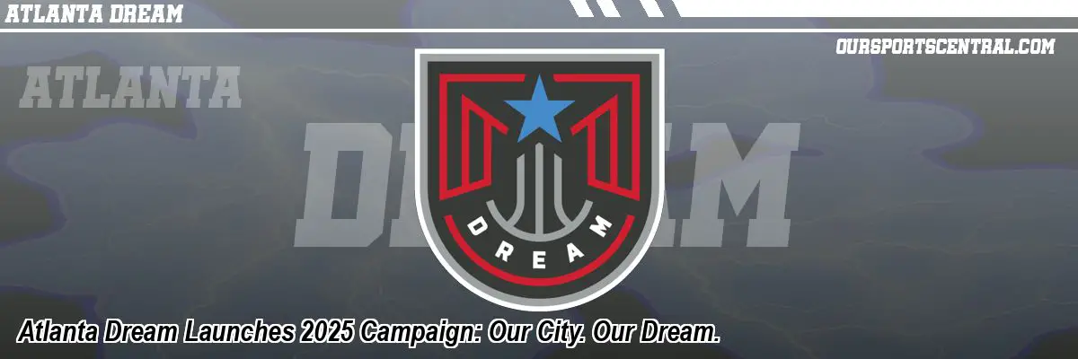 Atlanta Dream Launches 2025 Campaign: Our City. Our Dream.