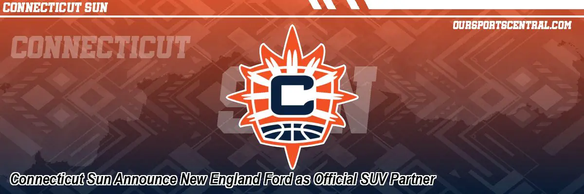 Connecticut Sun Announce New England Ford as Official SUV Partner