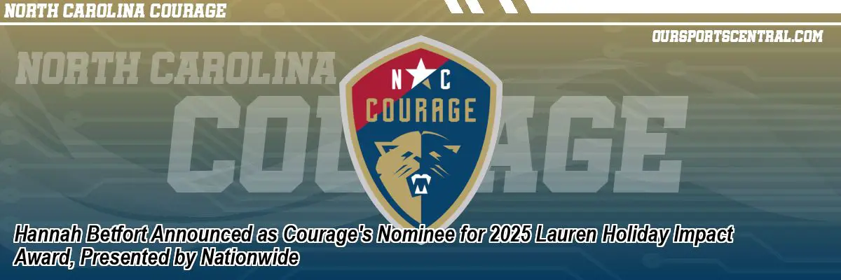 Hannah Betfort Announced as Courage's Nominee for 2025 Lauren Holiday Impact Award, Presented by Nationwide
