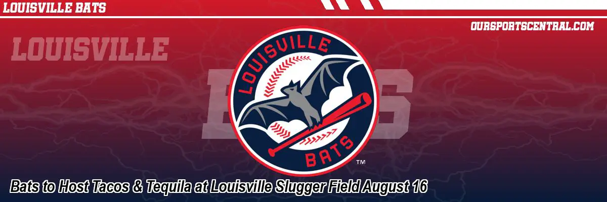 Bats to Host Tacos & Tequila at Louisville Slugger Field August 16