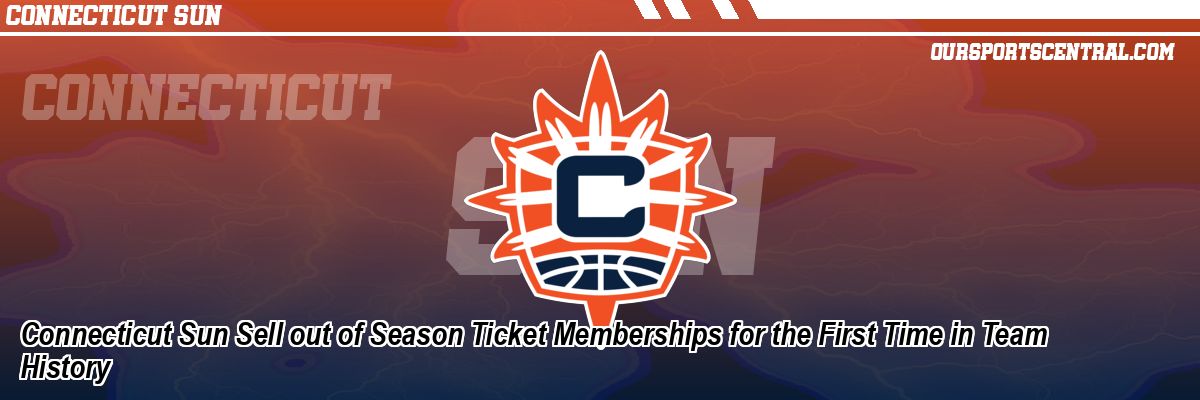 Connecticut Sun Sell out of Season Ticket Memberships for the First Time in Team History