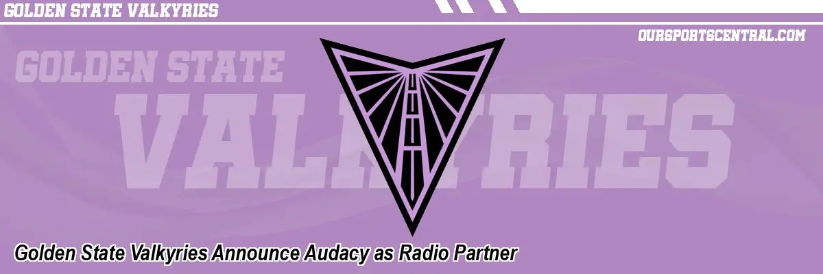 Golden State Valkyries Announce Audacy as Radio Partner