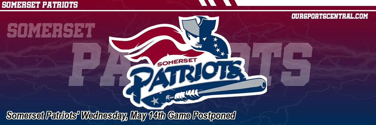Somerset Patriots' Wednesday, May 14th Game Postponed