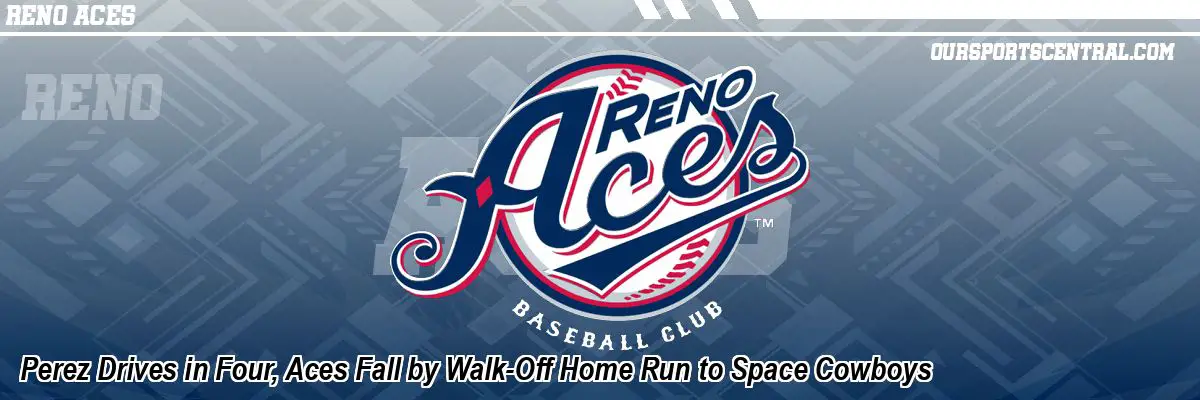 Perez Drives in Four, Aces Fall by Walk-Off Home Run to Space Cowboys