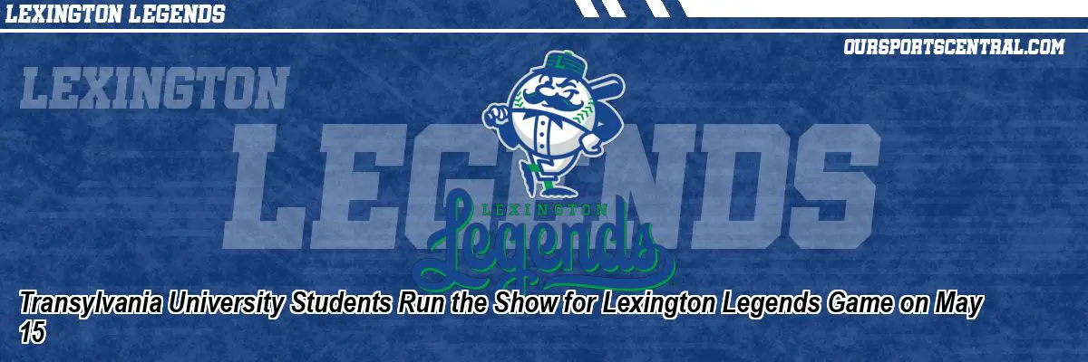 Transylvania University Students Run the Show for Lexington Legends Game on May 15