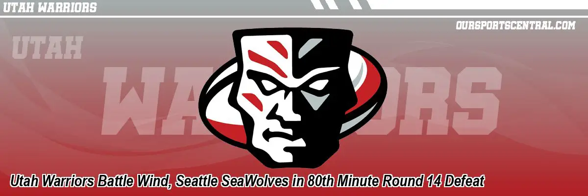 Utah Warriors Battle Wind, Seattle SeaWolves in 80th Minute Round 14 Defeat