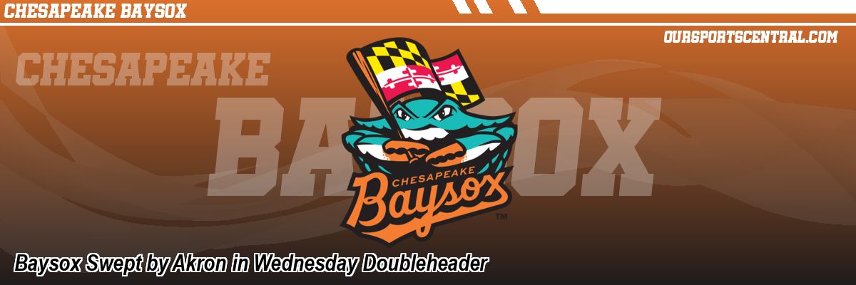 Baysox Swept by Akron in Wednesday Doubleheader