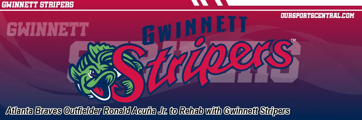 Atlanta Braves Outfielder Ronald Acuña Jr. to Rehab with Gwinnett Stripers