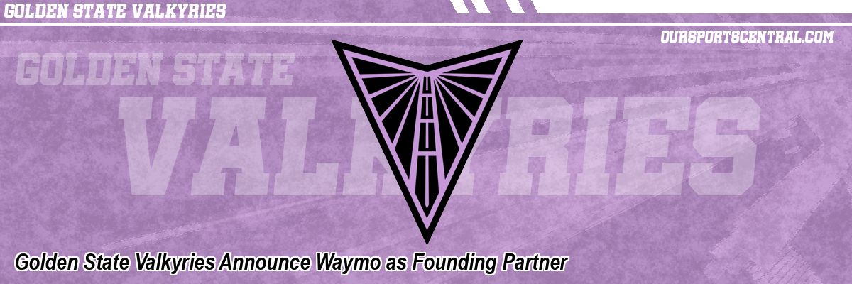 Golden State Valkyries Announce Waymo as Founding Partner