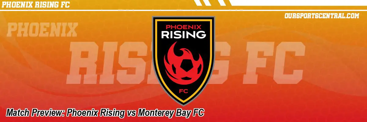 Match Preview: Phoenix Rising vs Monterey Bay FC