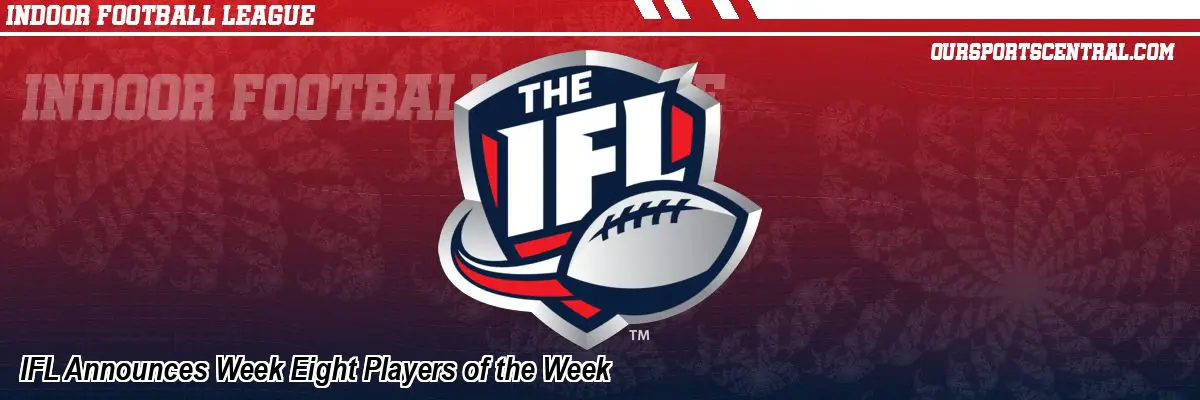IFL Announces Week Eight Players of the Week