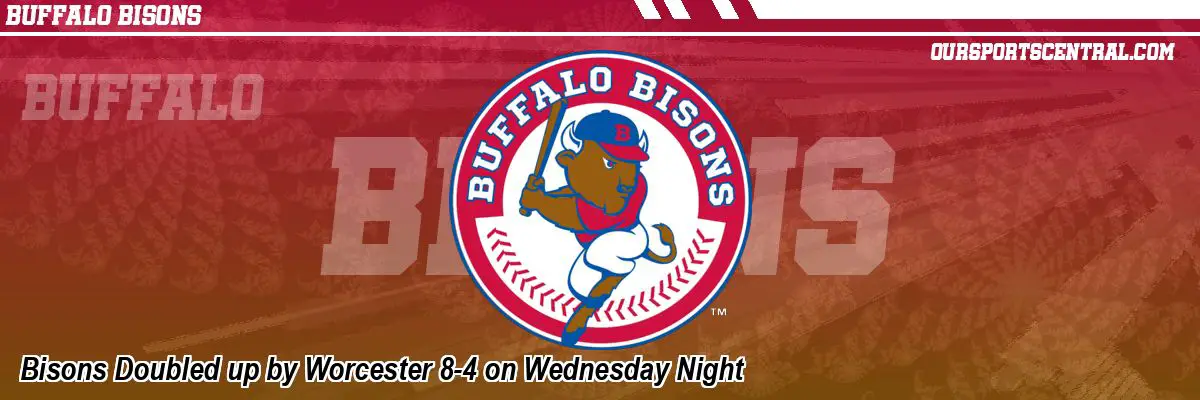 Bisons Doubled up by Worcester 8-4 on Wednesday Night