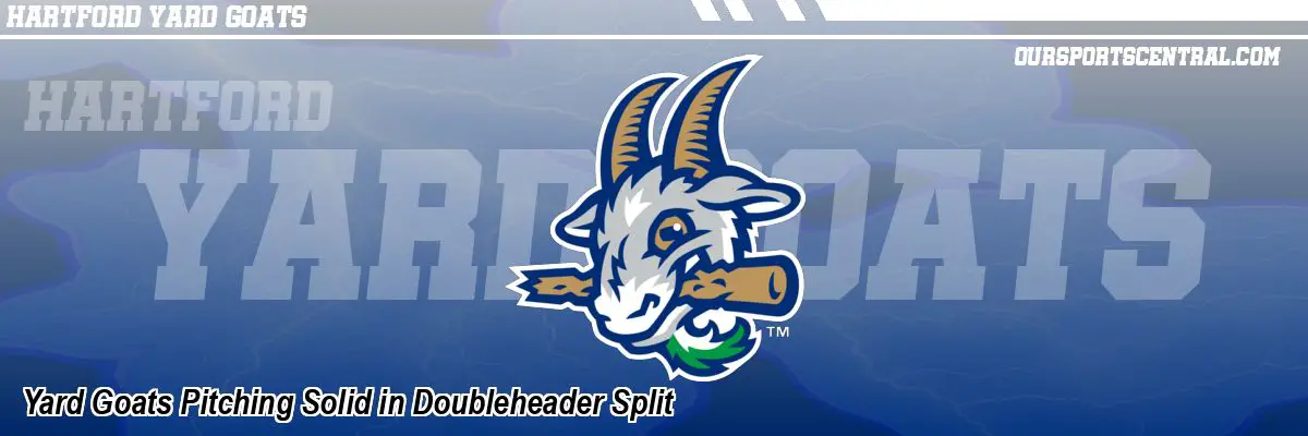 Yard Goats Pitching Solid in Doubleheader Split
