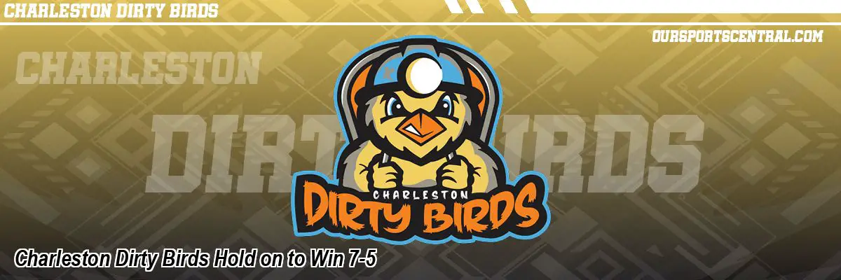Charleston Dirty Birds Hold on to Win 7-5