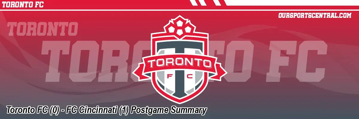 Toronto FC (0) - FC Cincinnati (1) Postgame Summary