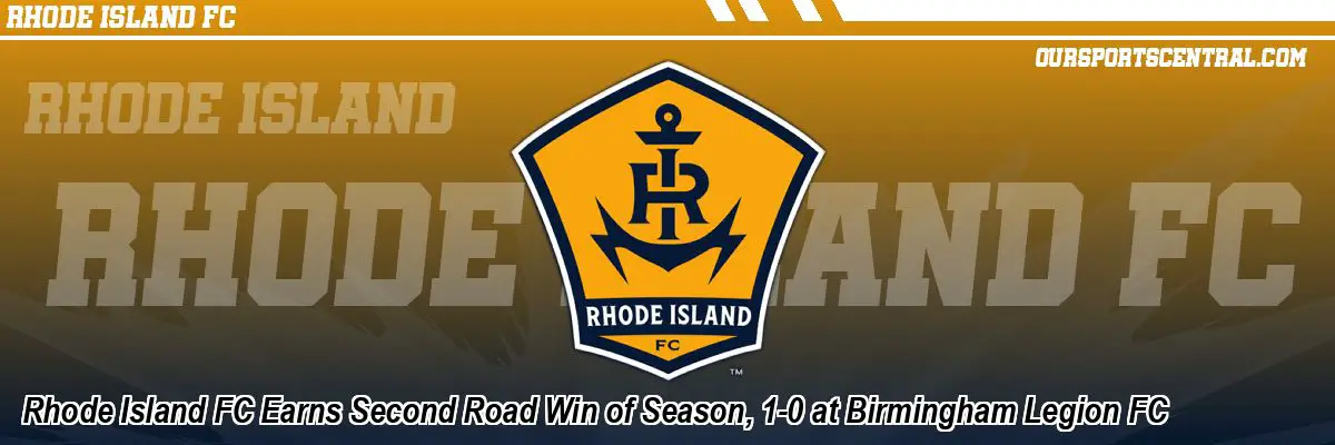 Rhode Island FC Earns Second Road Win of Season, 1-0 at Birmingham Legion FC