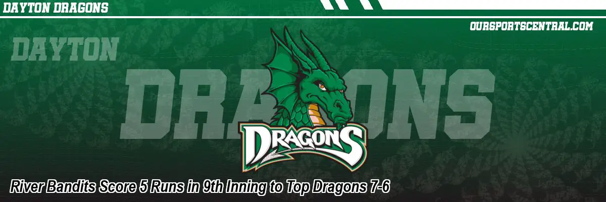 River Bandits Score 5 Runs in 9th Inning to Top Dragons 7-6