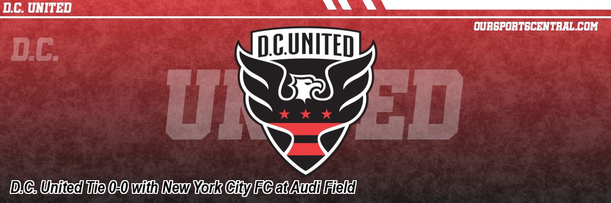 D.C. United Tie 0-0 with New York City FC at Audi Field