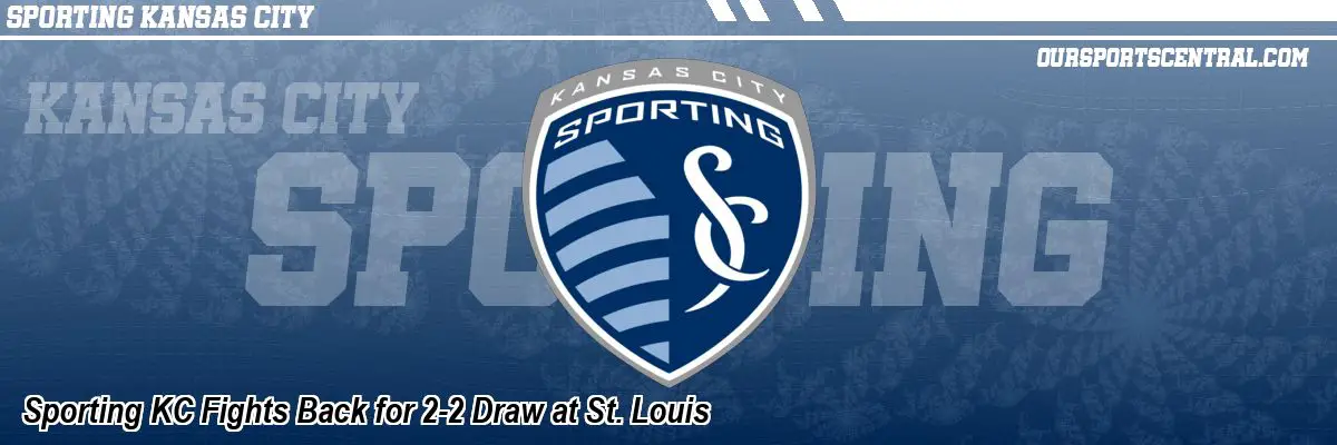 Sporting KC Fights Back for 2-2 Draw at St. Louis