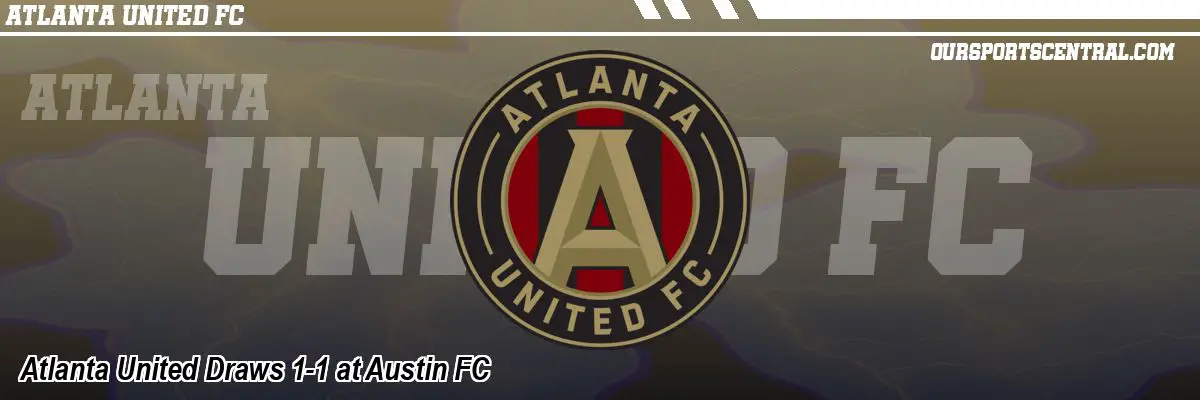 Atlanta United Draws 1-1 at Austin FC