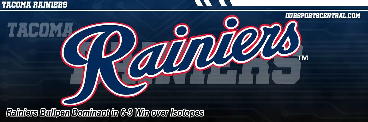 Rainiers Bullpen Dominant in 6-3 Win over Isotopes
