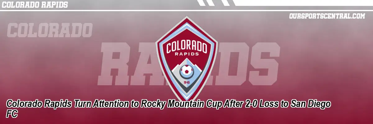 Colorado Rapids Turn Attention to Rocky Mountain Cup After 2-0 Loss to San Diego FC