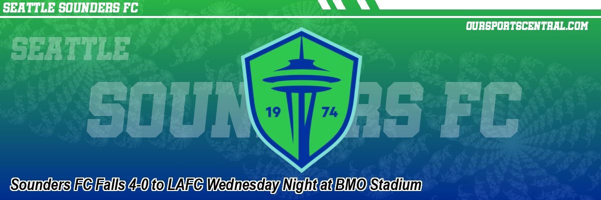 Sounders FC Falls 4-0 to LAFC Wednesday Night at BMO Stadium
