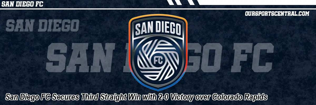 San Diego FC Secures Third Straight Win with 2-0 Victory over Colorado Rapids