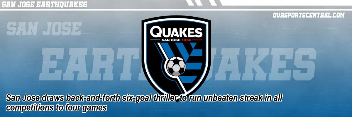 San Jose draws back-and-forth six-goal thriller to run unbeaten streak in all competitions to four games