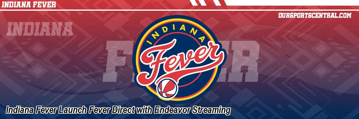 Indiana Fever Launch Fever Direct with Endeavor Streaming