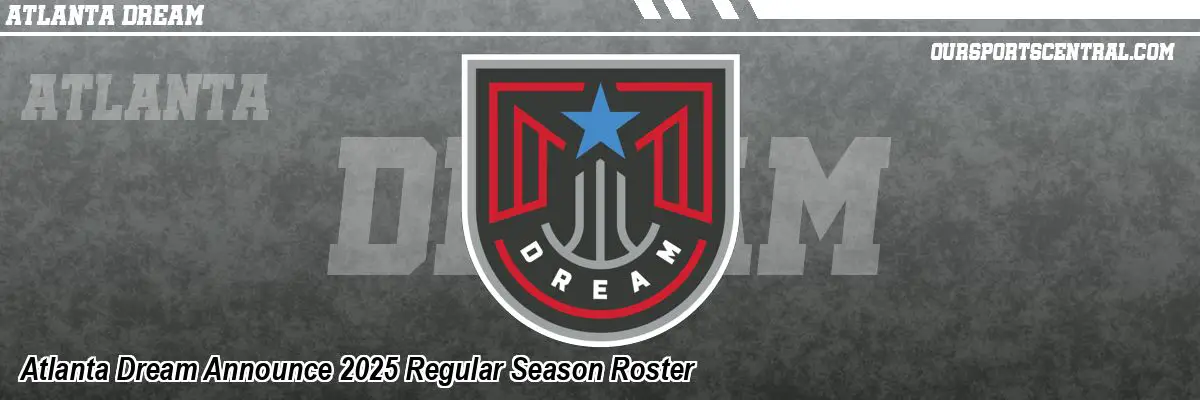 Atlanta Dream Announce 2025 Regular Season Roster