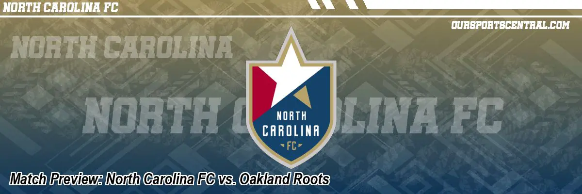 Match Preview: North Carolina FC vs. Oakland Roots
