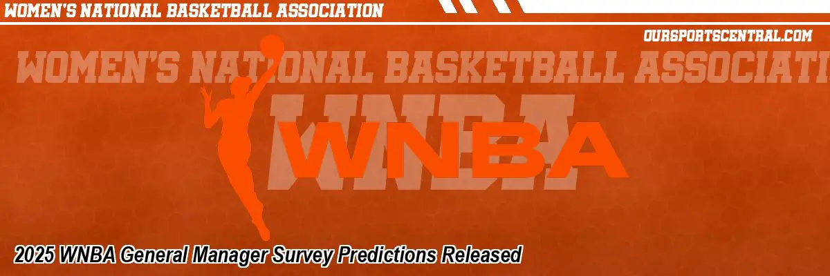2025 WNBA General Manager Survey Predictions Released