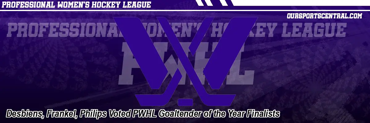 Desbiens, Frankel, Philips Voted PWHL Goaltender of the Year Finalists